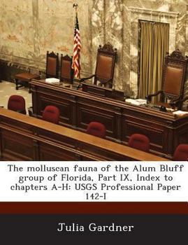 Paperback The Molluscan Fauna of the Alum Bluff Group of Florida, Part IX, Index to Chapters A-H: Usgs Professional Paper 142-I Book