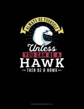 Paperback Always Be Yourself Unless You Can Be A Hawk Then Be A Hawk: Storyboard Notebook 16:9 Book