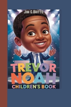 TREVOR NOAH CHILDREN'S BOOK: The Life of a Boy Who Learned to Smile Through Struggles