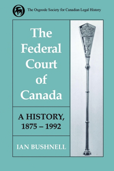 The Federal Court of Canada: A History, 1875-1992