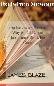 Hardcover Unlimited Memory: An Easy-amp; Proven Way to Build Good Habits-amp; Break Bad Ones Book