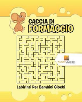 Paperback Caccia Di Formaggio: Labirinti Per Bambini Giochi [Italian] Book