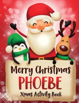 Merry Christmas Phoebe: Fun Xmas Activity Book, Personalized for Children, perfect Christmas gift idea