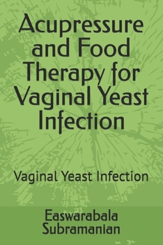 Acupressure and Food Therapy for Vaginal Yeast Infection: Vaginal Yeast Infection