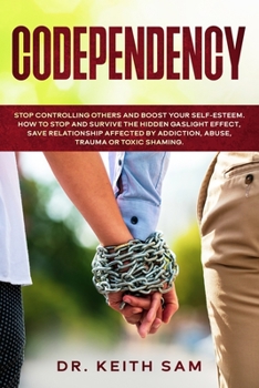 Paperback Codependency: Stop controlling others and boost your self-esteem. How to spot and survive the hidden gaslight effect, save relations Book