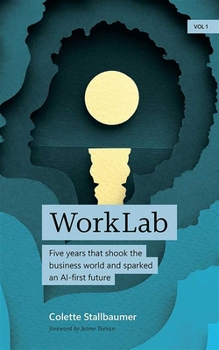 WorkLab: Five Years That Shook the Business World, and Sparked an AI-First Future