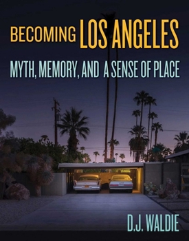 Hardcover Becoming Los Angeles: Myth, Memory, and a Sense of Place Book