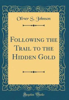 Hardcover Following the Trail to the Hidden Gold (Classic Reprint) Book