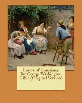Paperback Lovers of Louisiana. By: George Washington Cable (Original Version) Book