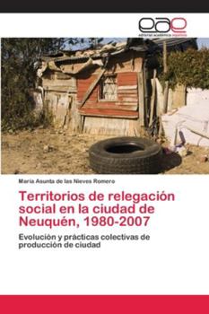 Paperback Territorios de relegación social en la ciudad de Neuquén, 1980-2007 [Spanish] Book