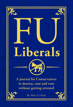 Paperback Fu Liberals: A Journal for Conservatives to Destroy, Rant and Vent Without Getting Arrested Book