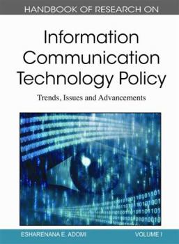 Handbook of Research on Information Communication Technology Policy: Trends, Issues and Advancements