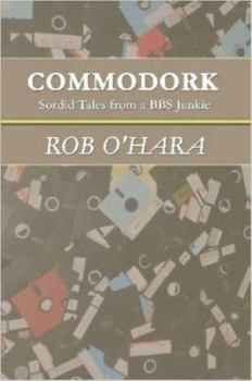 Paperback Commodork: Sordid Tales from a BBS Junkie Book