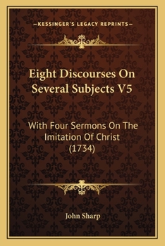 Paperback Eight Discourses On Several Subjects V5: With Four Sermons On The Imitation Of Christ (1734) Book