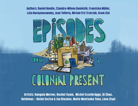 Episodes from a Colonial Present: Episodes from a Colonial Present