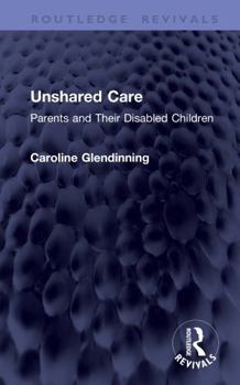 Hardcover Unshared Care: Parents and Their Disabled Children Book
