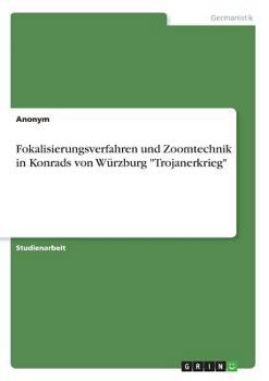 Paperback Fokalisierungsverfahren und Zoomtechnik in Konrads von Würzburg "Trojanerkrieg" [German] Book