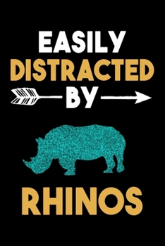 Easily Distracted By Rhinos Journal: Rhino Lover Gift Idea, Funny Lined Notebook, Gift For Rhino Lovers