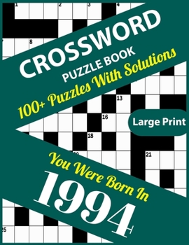 Crossword Puzzle Book: You Were Born In 1994: Large Print Crossword Puzzles For Adults And Seniors With 100+ Puzzles And Solutions For Those Who Were Born In 1994