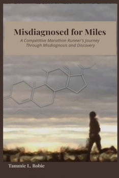 Paperback Misdiagnosed for Miles: A Competitive Marathon Runner's Journey Through Misdiagnosis and Discovery Book