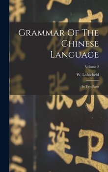 Hardcover Grammar Of The Chinese Language: In Two Parts; Volume 2 Book