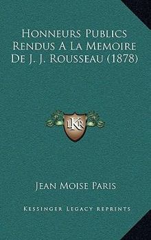 Paperback Honneurs Publics Rendus A La Memoire De J. J. Rousseau (1878) [French] Book