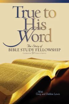 Hardcover True to His Word: The Story of Bible Study Fellowship (BSF) Book