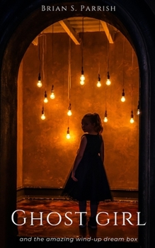 Paperback Ghost Girl and the Amazing Wind-up Dream Box: Collected Stories Book