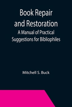 Paperback Book Repair and Restoration: A Manual of Practical Suggestions for Bibliophiles Book