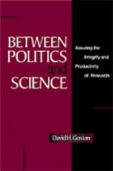 Hardcover Between Politics and Science: Assuring the Integrity and Productivity of Reseach Book