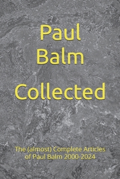 Paperback Collected: The (almost) Complete Articles of Paul Balm 2000-2024 Book