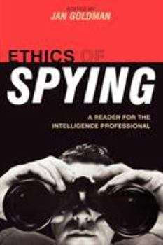 Ethics of Spying: A Reader for the Intelligence Professional - Book  of the Security and Professional Intelligence Education Series