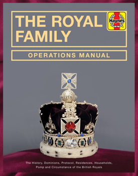 Hardcover The Royal Family Operations Manual: The History, Dominions, Protocol, Residences, Households, Pomp and Circumstance of the British Royals Book