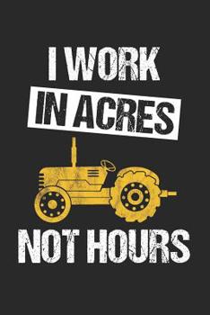 I Work In Acres Not Hours: 6 x 9 Dotted Dot Grid Notebook for Farmers, Agriculture & Tractor Fans