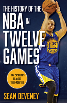 Hardcover The History of the NBA in Twelve Games: From 24 Seconds to 30,000 3-Pointers Book