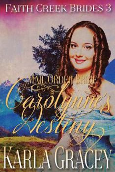 Carolynnes Destiny - Book #3 of the Faith Creek Brides