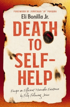 Paperback Death to Self-Help: Escape an Efficient Miserable Existence by Fully Following Jesus Book