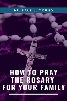 Paperback How To Pray The ROSARY For Your Family Book