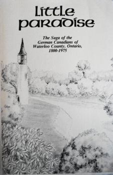 Hardcover Little Paradise: The Saga of the German Canadians of Waterloo County, Ontario, 1800-1975 Book