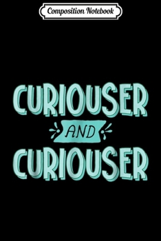 Composition Notebook: Curiouser and Curiouser Alice in Wonderland Quote  Journal/Notebook Blank Lined Ruled 6x9 100 Pages