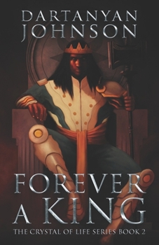 Forever A King: A Space Opera Military Fantasy Novel - Book #2 of the Crystal of Life