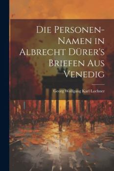 Paperback Die Personen-Namen in Albrecht Dürer's Briefen Aus Venedig Book