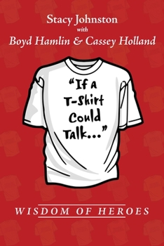 Paperback Wisdom of Heroes: If a T-Shirt Could Talk... Book