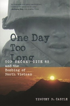 Paperback One Day Too Long: Top Secret Site 85 and the Bombing of North Vietnam Book