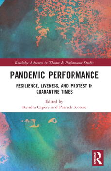 Paperback Pandemic Performance: Resilience, Liveness, and Protest in Quarantine Times Book