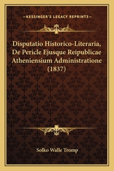 Paperback Disputatio Historico-Literaria, De Pericle Ejusque Reipublicae Atheniensium Administratione (1837) [Latin] Book