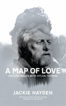 Paperback A Map of Love - Around Wales with Dylan Thomas Book