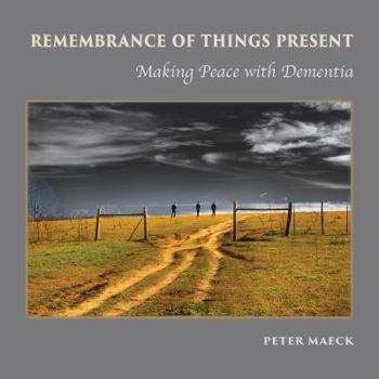 Paperback Remembrance of Things Present: Making Peace with Dementia Book