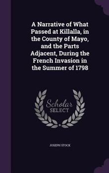 Hardcover A Narrative of What Passed at Killalla, in the County of Mayo, and the Parts Adjacent, During the French Invasion in the Summer of 1798 Book