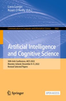 Paperback Artificial Intelligence and Cognitive Science: 30th Irish Conference, Aics 2022, Munster, Ireland, December 8-9, 2022, Revised Selected Papers Book